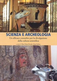 Scienza e archeologia. Un efficace connubio per la divulgazione della cultura scientifica - Librerie.coop