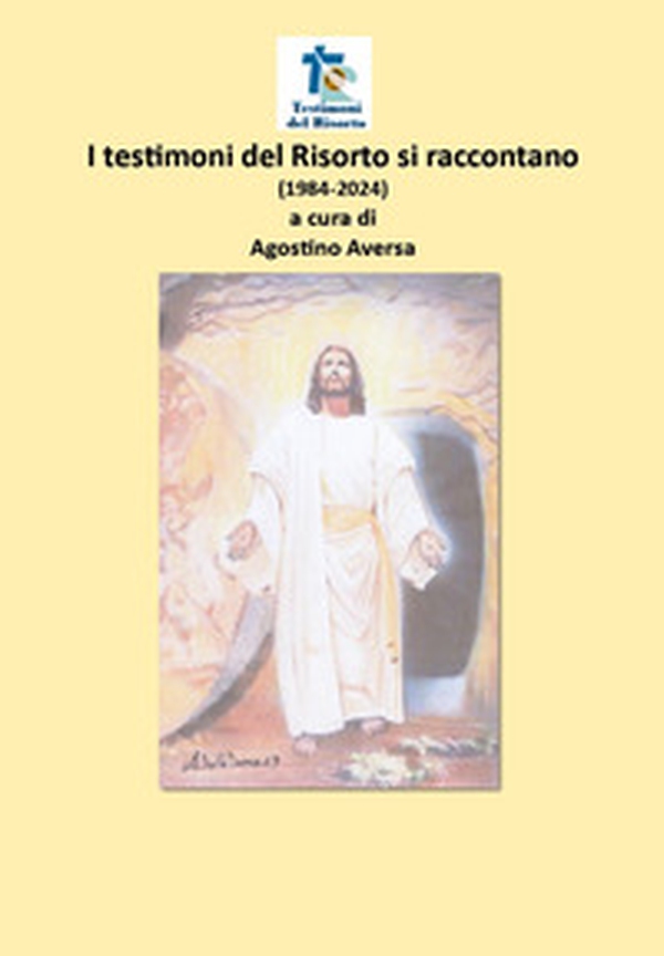 I testimoni del Risorto si raccontano (1984-2024) - Librerie.coop I testimoni del Risorto si raccontano (1984-2024) - Librerie.coop