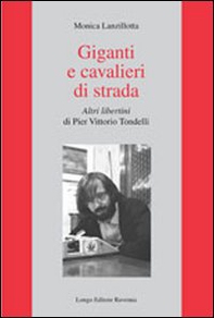 Giganti e cavalieri di strada. Altri libertini di Pier Vittorio Tondelli - Librerie.coop