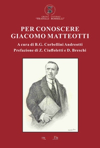 Per conoscere Giacomo Matteotti - Librerie.coop
