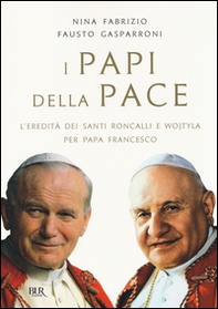 I papi della pace. L'eredità dei santi Roncalli e Wojtyla per papa Francesco - Librerie.coop