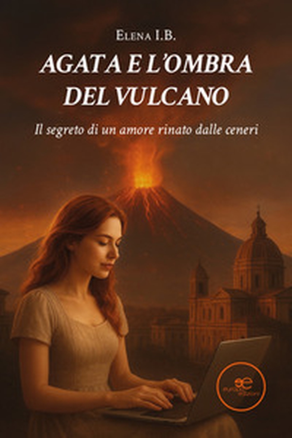Agata e l'ombra del vulcano. Il segreto di un amore rinato dalle ceneri - Librerie.coop