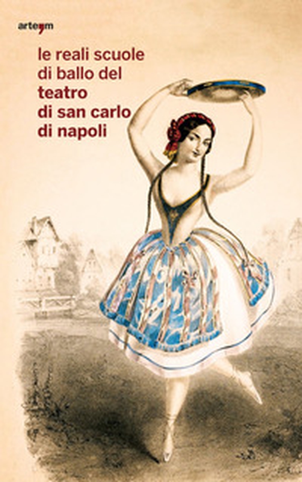 Le reali scuole di ballo del Teatro di San Carlo di Napoli - Librerie.coop Le reali scuole di ballo del Teatro di San Carlo di Napoli - Librerie.coop