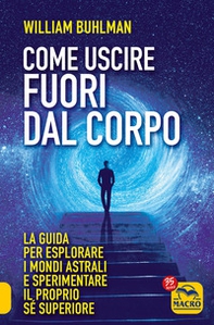 Come uscire fuori dal corpo. La guida per esplorare i mondi astrali e sperimentare il proprio sé superiore - Librerie.coop Come uscire fuori dal corpo. La guida per esplorare i mondi astrali e sperimentare il proprio sé superiore - Librerie.coop