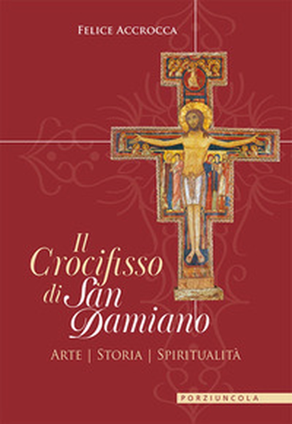 Il crocifisso di san Damiano. Arte, storia, spiritualità - Librerie.coop Il crocifisso di san Damiano. Arte, storia, spiritualità - Librerie.coop