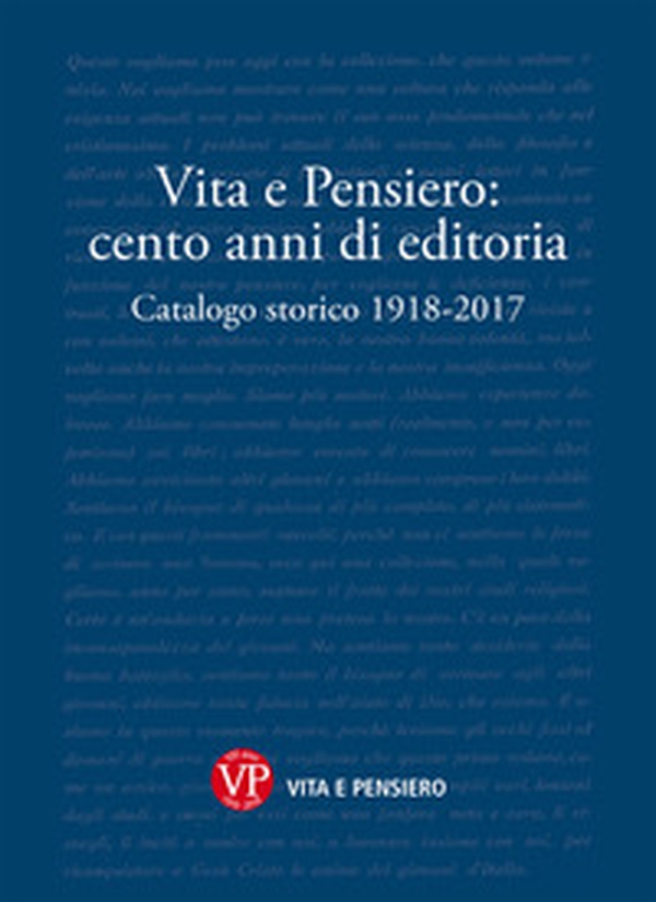 Vita e Pensiero: cento anni di editoria. Catalogo storico 1918-2017 - Librerie.coop Vita e Pensiero: cento anni di editoria. Catalogo storico 1918-2017 - Librerie.coop
