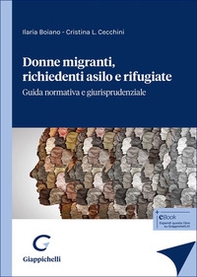 Donne migranti, richiedenti asilo e rifugiate. Guida normativa e giurisprudenziale - Librerie.coop Donne migranti, richiedenti asilo e rifugiate. Guida normativa e giurisprudenziale - Librerie.coop