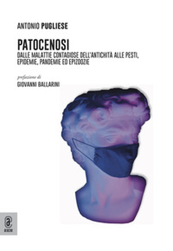 Patocenosi. Dalle malattie contagiose dell'antichità alle pesti, epidemie, pandemie ed epizoozie - Librerie.coop Patocenosi. Dalle malattie contagiose dell'antichità alle pesti, epidemie, pandemie ed epizoozie - Librerie.coop