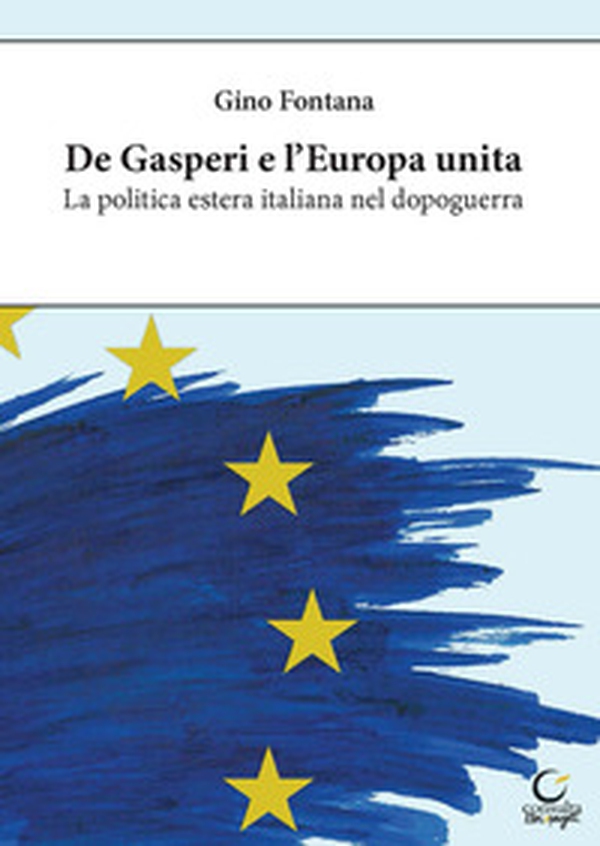 De Gasperi e l'Europa unita. La politica estera italiana nel dopoguerra - Librerie.coop De Gasperi e l'Europa unita. La politica estera italiana nel dopoguerra - Librerie.coop