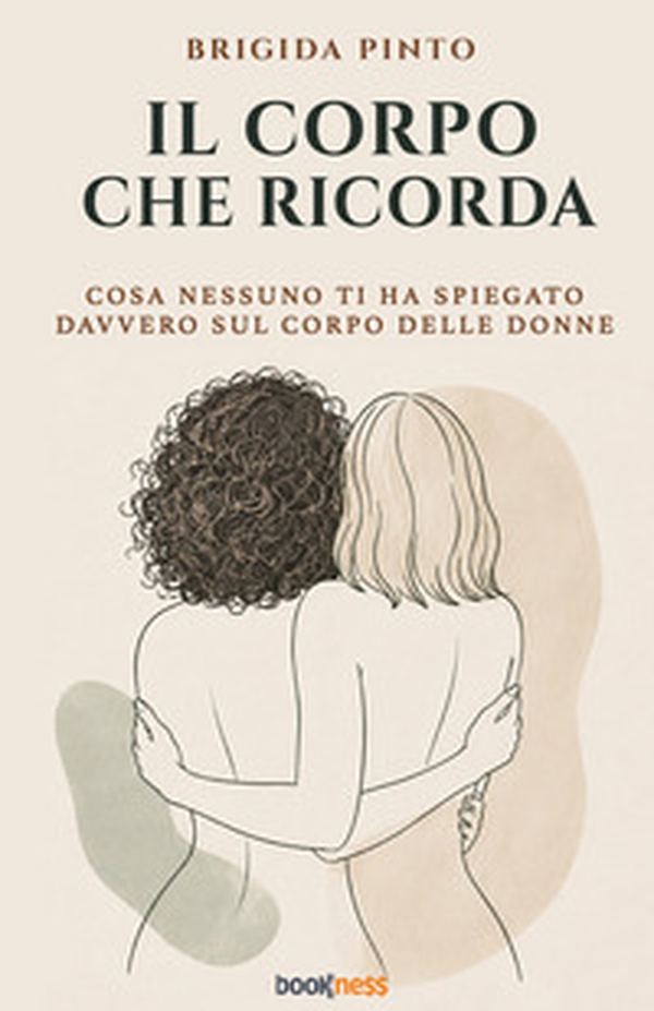 Il corpo che ricorda. Cosa nessuno ti ha spiegato davvero sul corpo delle donne - Librerie.coop