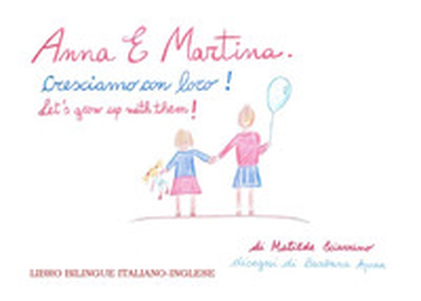Anna e Martina. Cresciamo con loro!-Anna and Martina. Let's grow with them! - Librerie.coop Anna e Martina. Cresciamo con loro!-Anna and Martina. Let's grow with them! - Librerie.coop