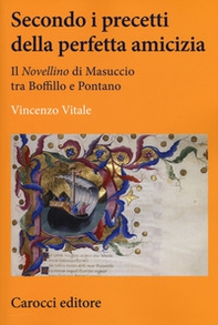 Secondo i precetti della perfetta amicizia. Il «Novellino» di Masuccio tra Boffillo e Pontano - Librerie.coop