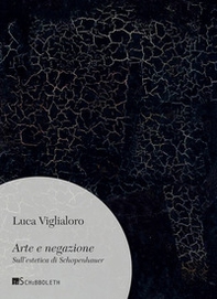 Arte e negazione. Sull'estetica di Schopenhauer - Librerie.coop Arte e negazione. Sull'estetica di Schopenhauer - Librerie.coop