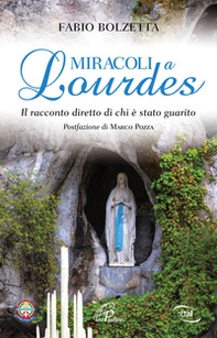 Miracoli a Lourdes. Il racconto diretto di chi è stato guarito - Librerie.coop