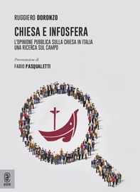 Chiesa e infosfera. L'opinione pubblica sulla Chiesa in Italia. Una ricerca sul campo - Librerie.coop