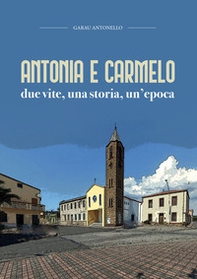 Antonia e Carmelo. Due vite, una storia, un'epoca - Librerie.coop