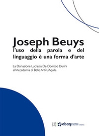 Joseph Beuys: l'uso della parola e del linguaggio è una forma d'arte. La Donazione Lucrezia De Domizio Durini all'Accademia di Belle Arti L'Aquila - Librerie.coop