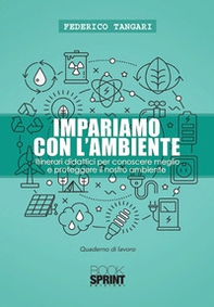 Impariamo con l'ambiente. Itinerari didattici per conoscere meglio e proteggere il nostro ambiente - Librerie.coop