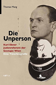Die unperson. Karl Ebner, Judenreferent der Gestapo Wien - Librerie.coop