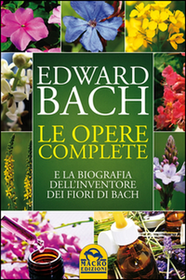 Le opere complete e la biografia dell'inventore dei fiori di Bach - Librerie.coop Le opere complete e la biografia dell'inventore dei fiori di Bach - Librerie.coop
