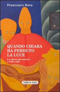 Quando Chiara ha perduto la luce. La chiesa dei misteri e delle calle - Librerie.coop Quando Chiara ha perduto la luce. La chiesa dei misteri e delle calle - Librerie.coop