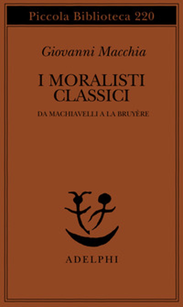 I moralisti classici. Da Machiavelli a La Bruyère - Librerie.coop I moralisti classici. Da Machiavelli a La Bruyère - Librerie.coop