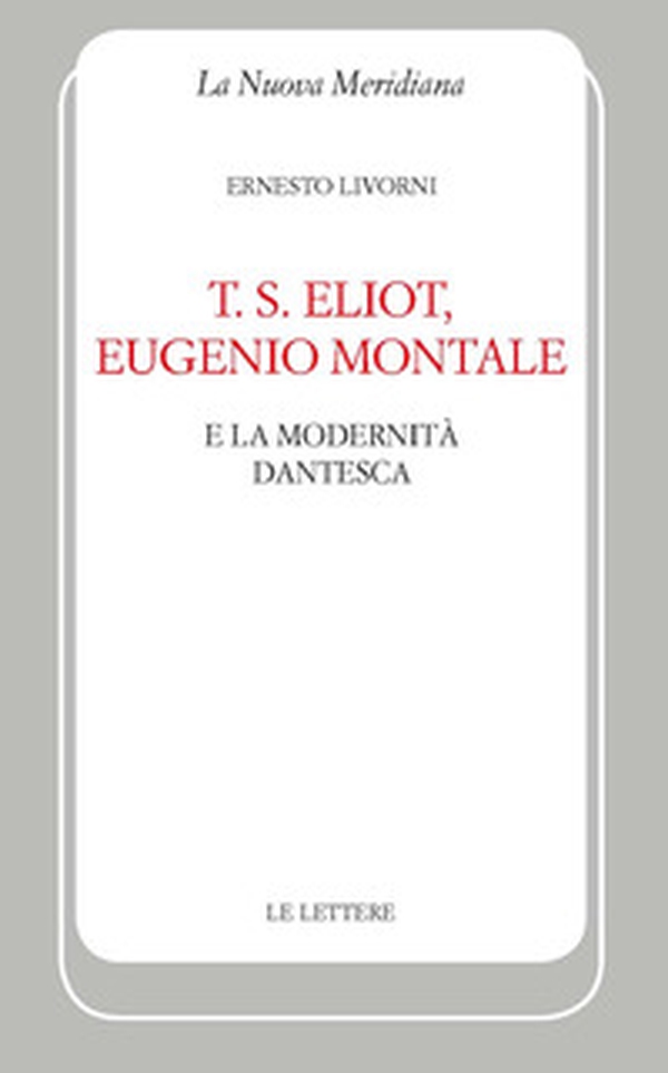 T. S. Eliot, Eugenio Montale e la modernità dantesca - Librerie.coop T. S. Eliot, Eugenio Montale e la modernità dantesca - Librerie.coop