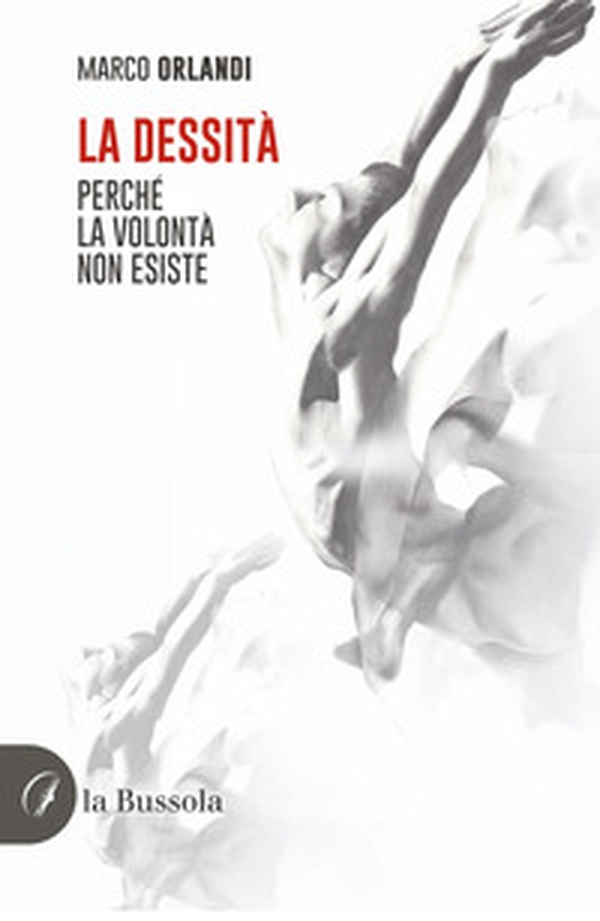 La dessità. Perché la volontà non esiste - Librerie.coop La dessità. Perché la volontà non esiste - Librerie.coop