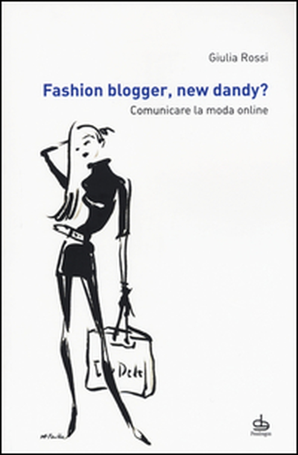 Fashion blogger, new dandy? Comunicare la moda online - Librerie.coop Fashion blogger, new dandy? Comunicare la moda online - Librerie.coop