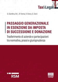 Passaggio generazionale in esenzione da imposta di successione e donazione. Trasferimento di aziende e partecipazioni tra normativa, prassi e giurisprudenza - Librerie.coop