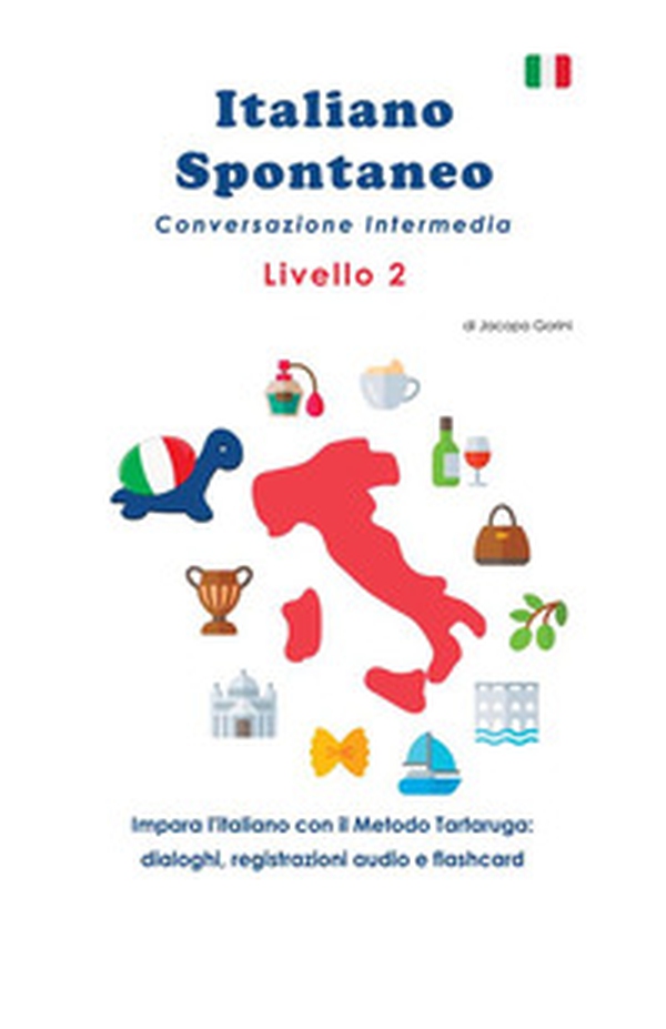 Italiano spontaneo. Livello 2. Conversazione intermedia. Impara l'italiano con il Metodo Tartaruga: dialoghi, registrazioni audio e flashcard - Librerie.coop Italiano spontaneo. Livello 2. Conversazione intermedia. Impara l'italiano con il Metodo Tartaruga: dialoghi, registrazioni audio e flashcard - Librerie.coop