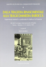 Dalla tragedia rinascimentale alla tragicommedia barocca. Esperienze teatrali a confronto in Italia e in Francia. Atti del Convegno (1991) - Librerie.coop