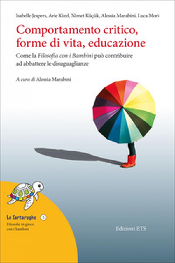 Comportamento critico, forme di vita, educazione. Come la filosofia con i bambini può contribuire ad abbattere le disuguaglianze - Librerie.coop Comportamento critico, forme di vita, educazione. Come la filosofia con i bambini può contribuire ad abbattere le disuguaglianze - Librerie.coop