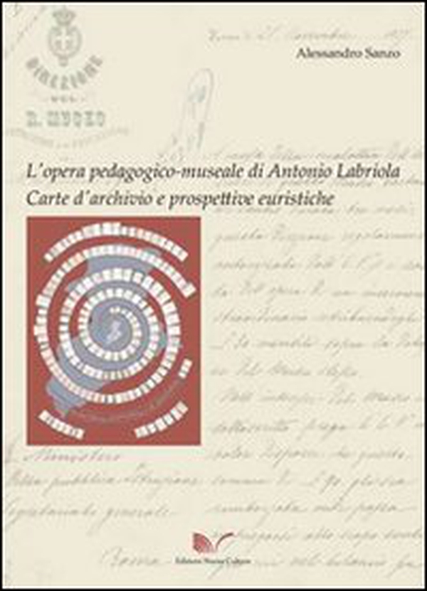 L'opera pedagogico-museale di Antonio Labriola. Carte d'archivio e prospettive euristiche - Librerie.coop L'opera pedagogico-museale di Antonio Labriola. Carte d'archivio e prospettive euristiche - Librerie.coop