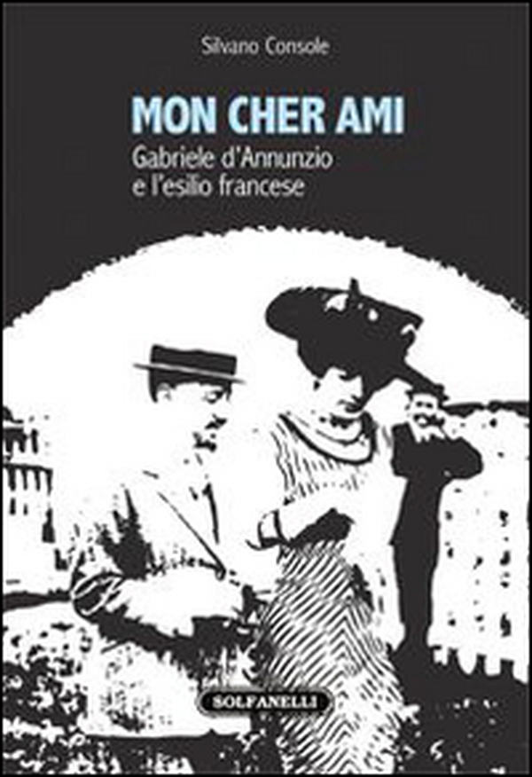 Mon cher ami. Gabriele d'Annunzio e l'esilio francesce (1910-1915) - Librerie.coop Mon cher ami. Gabriele d'Annunzio e l'esilio francesce (1910-1915) - Librerie.coop