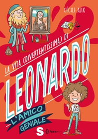 La vita (divertentissima) di Leonardo. L'amico geniale - Librerie.coop