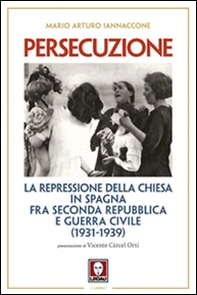 Persecuzione. La repressione della Chiesa in Spagna fra seconda repubblica e guerra civile (1931-1939) - Librerie.coop