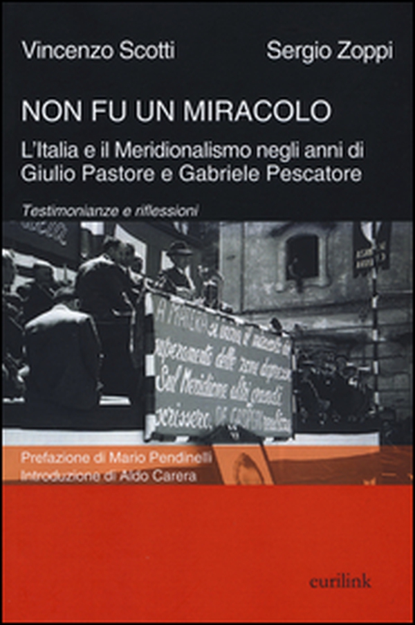 Non fu un miracolo: l'Italia e il Meridionalismo negli anni di Giulio Pastore e Gabriele Pescatore. Testimonianze e riflessioni - Librerie.coop Non fu un miracolo: l'Italia e il Meridionalismo negli anni di Giulio Pastore e Gabriele Pescatore. Testimonianze e riflessioni - Librerie.coop