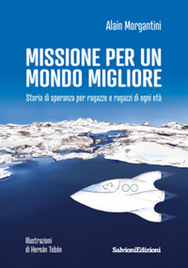 Missione per un mondo migliore. Storia di speranza per ragazze e ragazzi di ogni età - Librerie.coop Missione per un mondo migliore. Storia di speranza per ragazze e ragazzi di ogni età - Librerie.coop