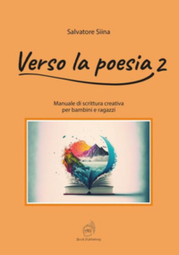 Verso la poesia. Manuale di scrittura creativa per bambini e ragazzi - Vol. 2 - Librerie.coop Verso la poesia. Manuale di scrittura creativa per bambini e ragazzi - Vol. 2 - Librerie.coop