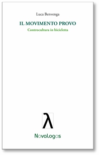 Il Movimento Provo. Controcultura in bicicletta - Librerie.coop