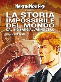 Martin Mystère presenta: La storia impossibile del mondo. Dal Big Bang all'anno zero - Librerie.coop