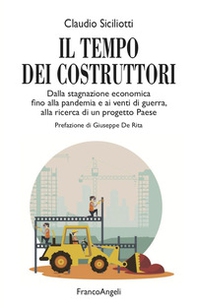 Il tempo dei costruttori. Dalla stagnazione economica fino alla pandemia e ai venti di guerra, alla ricerca di un progetto Paese - Librerie.coop