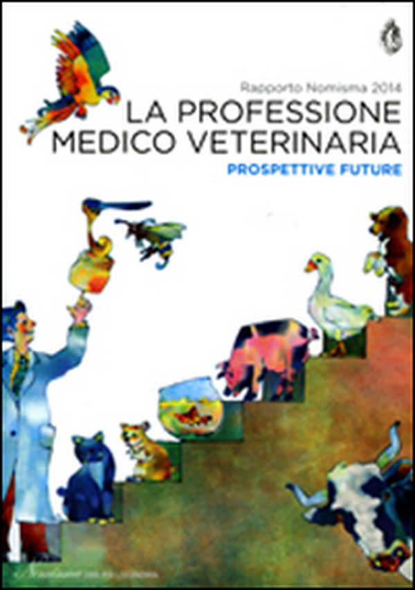 La professione medico veterinaria. Prospettive future. Rapporto Nimisma 2014 - Librerie.coop La professione medico veterinaria. Prospettive future. Rapporto Nimisma 2014 - Librerie.coop