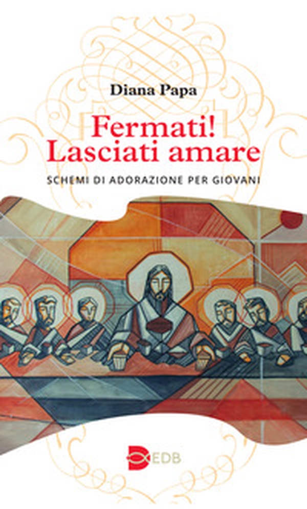 Fermati! Lasciati amare. Schemi di adorazione per giovani - Librerie.coop Fermati! Lasciati amare. Schemi di adorazione per giovani - Librerie.coop