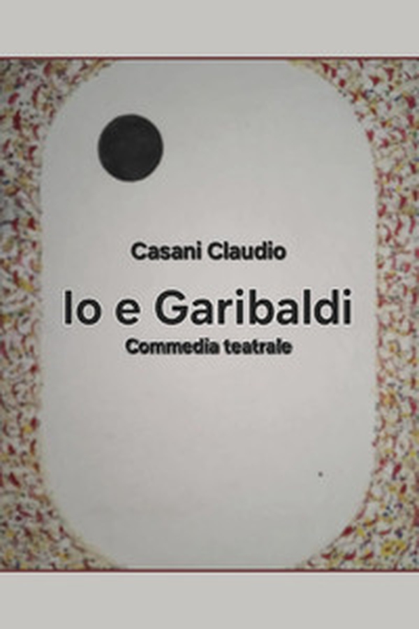 Io e Garibaldi - Librerie.coop
