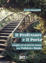 Il Professore e il Poeta. Viaggio nel desiderio umano con Tolkien e Dante - Librerie.coop
