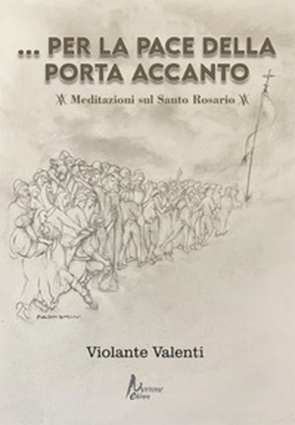 Per la pace della porta accanto. Meditazioni sul Santo Rosario - Librerie.coop Per la pace della porta accanto. Meditazioni sul Santo Rosario - Librerie.coop