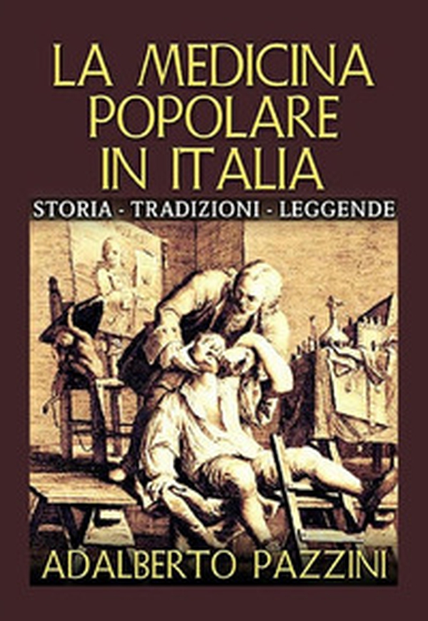 La medicina popolare in Italia. Storia tradizioni leggende - Librerie.coop La medicina popolare in Italia. Storia tradizioni leggende - Librerie.coop