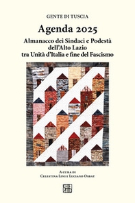 Gente di Tuscia. Agenda 2025. Almanacco dei sindaci e podestà dell'alto Lazio tra Unità d'Italia e fine del fascismo - Librerie.coop